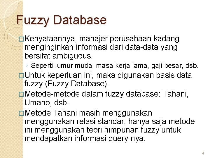 Fuzzy Database �Kenyataannya, manajer perusahaan kadang menginginkan informasi dari data-data yang bersifat ambiguous. ◦ Fuzzy Database �Kenyataannya, manajer perusahaan kadang menginginkan informasi dari data-data yang bersifat ambiguous. ◦