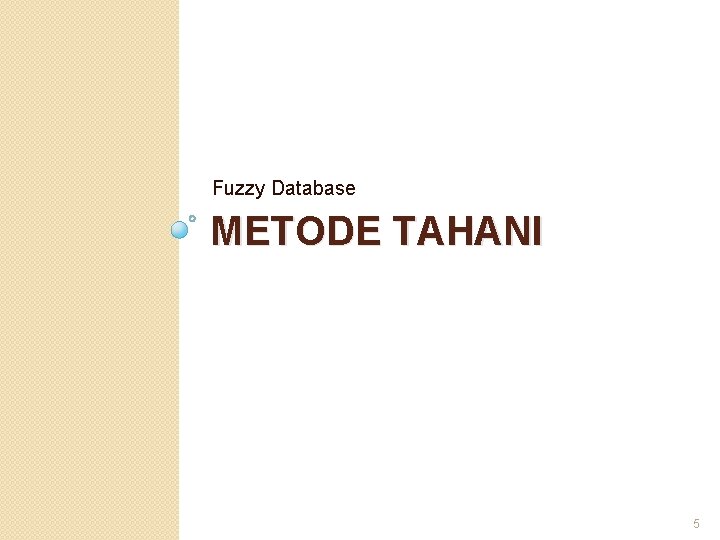Fuzzy Database METODE TAHANI 5 Fuzzy Database METODE TAHANI 5