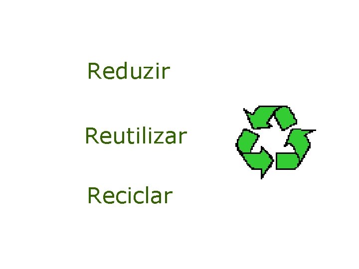 Reduzir Reutilizar Reciclar 