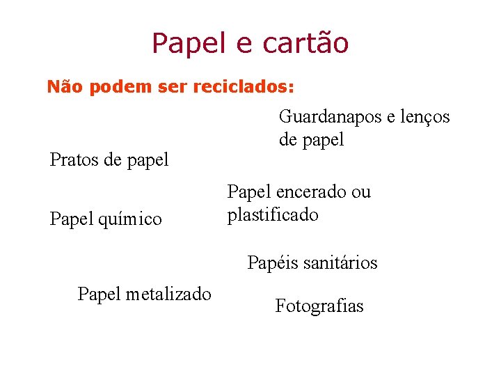 Papel e cartão Não podem ser reciclados: Pratos de papel Papel químico Guardanapos e