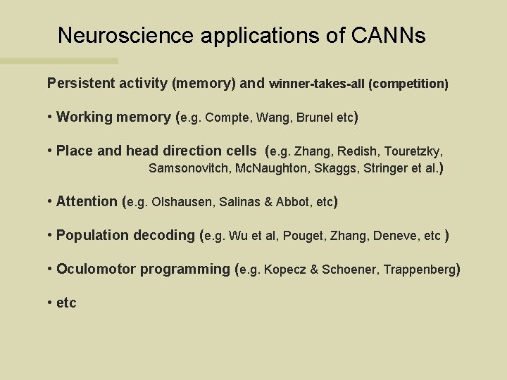 Neuroscience applications of CANNs Persistent activity (memory) and winner-takes-all (competition) • Working memory (e.