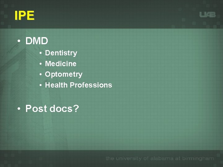 IPE • DMD • • Dentistry Medicine Optometry Health Professions • Post docs? 