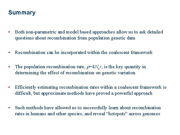 Summary • Both non-parametric and model based approaches allow us to ask detailed questions