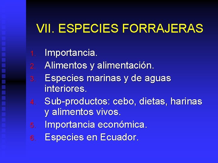 VII. ESPECIES FORRAJERAS 1. 2. 3. 4. 5. 6. Importancia. Alimentos y alimentación. Especies
