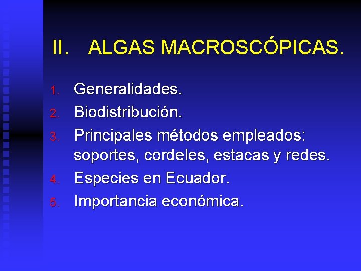 II. ALGAS MACROSCÓPICAS. 1. 2. 3. 4. 5. Generalidades. Biodistribución. Principales métodos empleados: soportes,