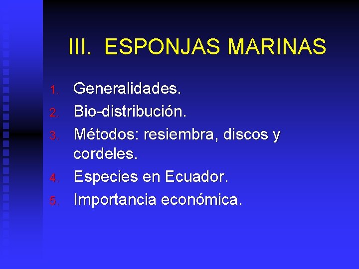 III. ESPONJAS MARINAS 1. 2. 3. 4. 5. Generalidades. Bio-distribución. Métodos: resiembra, discos y