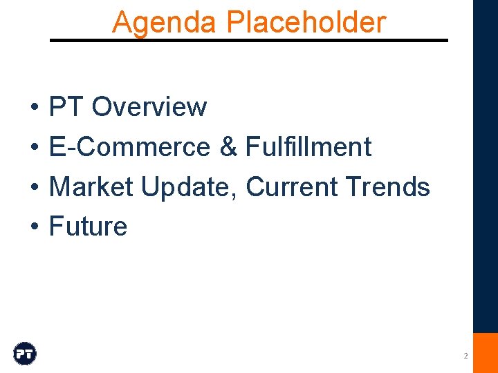 Agenda Placeholder • • PT Overview E-Commerce & Fulfillment Market Update, Current Trends Future