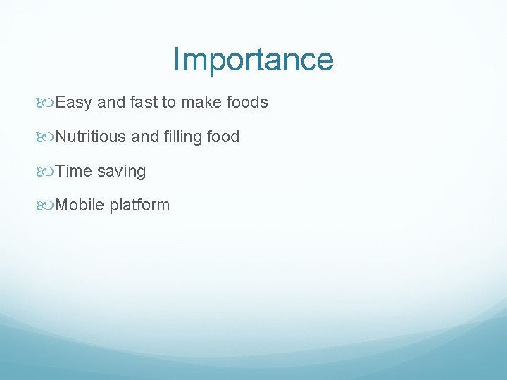 Importance Easy and fast to make foods Nutritious and filling food Time saving Mobile