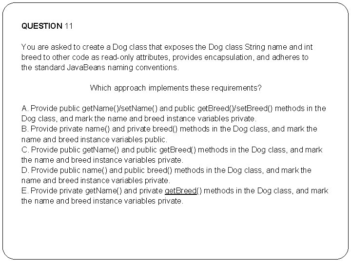 QUESTION 11 You are asked to create a Dog class that exposes the Dog