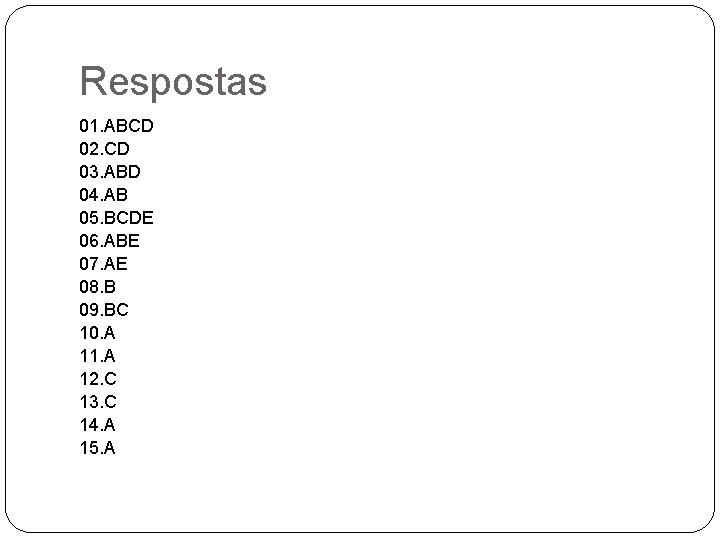 Respostas 01. ABCD 02. CD 03. ABD 04. AB 05. BCDE 06. ABE 07. Respostas 01. ABCD 02. CD 03. ABD 04. AB 05. BCDE 06. ABE 07.
