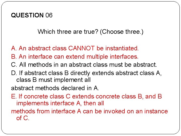 QUESTION 06 Which three are true? (Choose three. ) A. An abstract class CANNOT QUESTION 06 Which three are true? (Choose three. ) A. An abstract class CANNOT