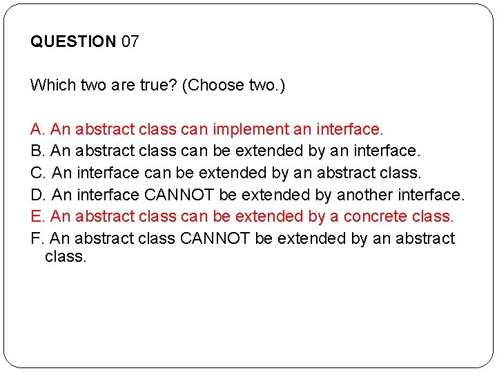 QUESTION 07 Which two are true? (Choose two. ) A. An abstract class can QUESTION 07 Which two are true? (Choose two. ) A. An abstract class can