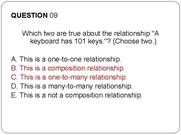 QUESTION 09 Which two are true about the relationship "A keyboard has 101 keys. QUESTION 09 Which two are true about the relationship "A keyboard has 101 keys.