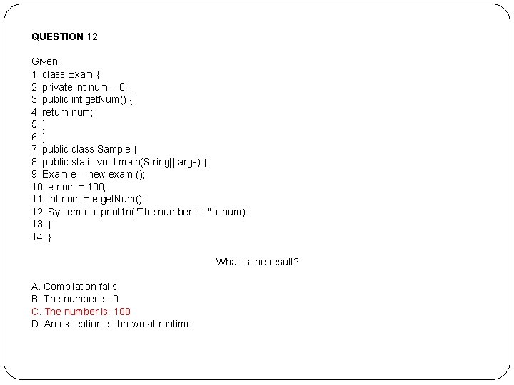 QUESTION 12 Given: 1. class Exam { 2. private int num = 0; 3. QUESTION 12 Given: 1. class Exam { 2. private int num = 0; 3.