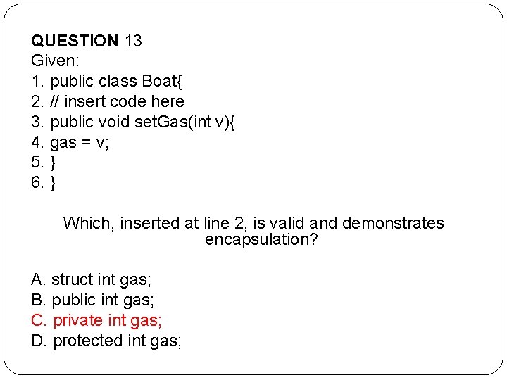 QUESTION 13 Given: 1. public class Boat{ 2. // insert code here 3. public QUESTION 13 Given: 1. public class Boat{ 2. // insert code here 3. public
