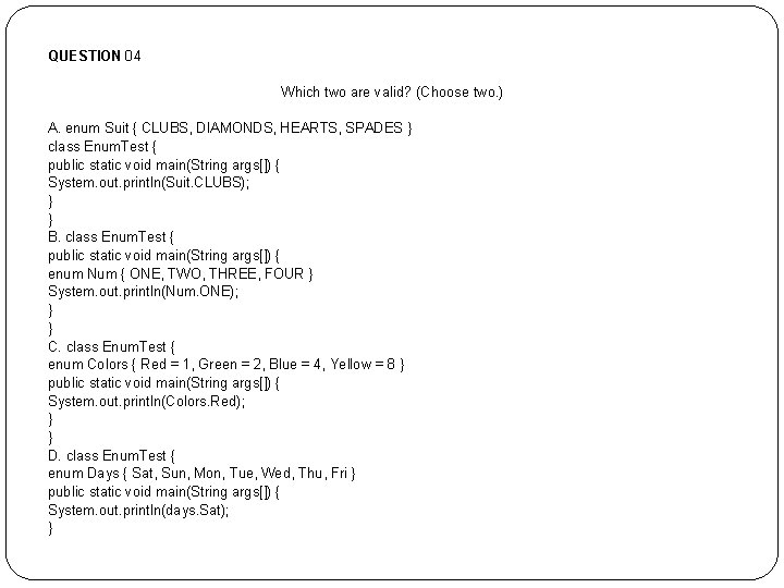 QUESTION 04 Which two are valid? (Choose two. ) A. enum Suit { CLUBS,