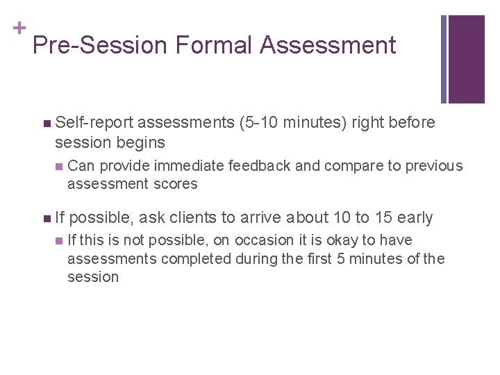 + Pre-Session Formal Assessment n Self-report assessments (5 -10 minutes) right before session begins