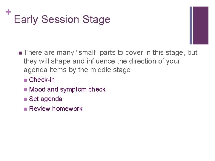 + Early Session Stage n There are many “small” parts to cover in this