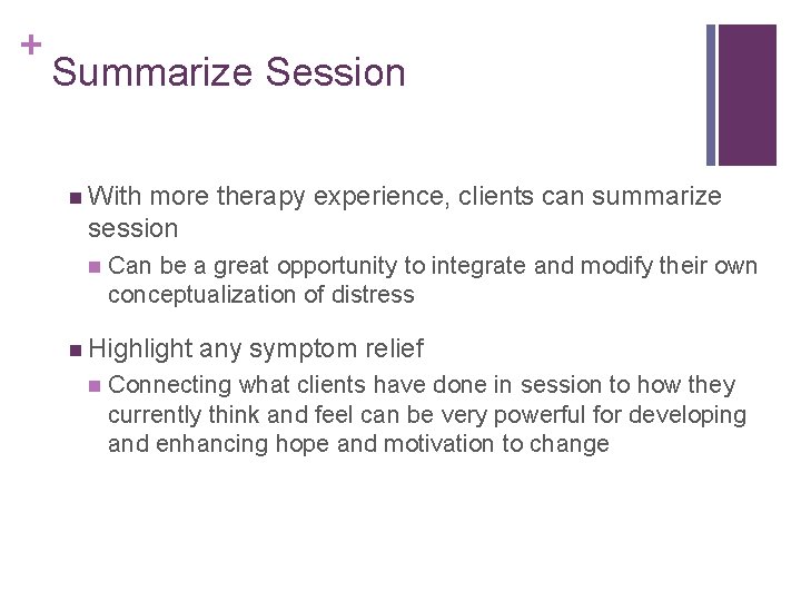 + Summarize Session n With more therapy experience, clients can summarize session n Can