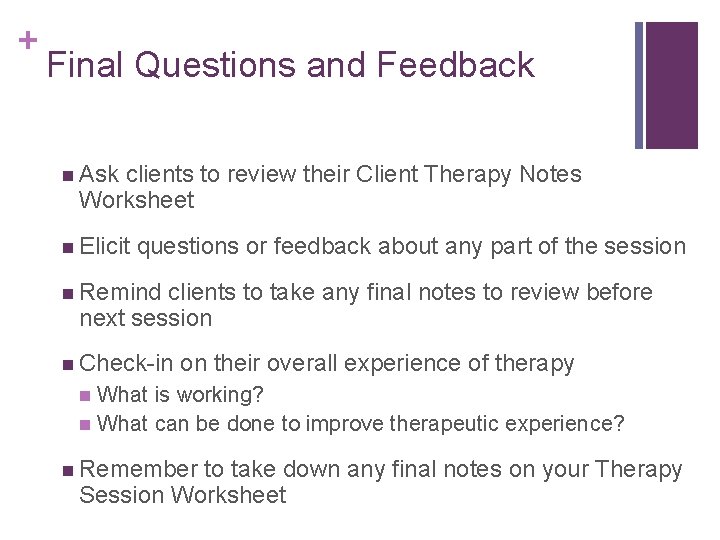 + Final Questions and Feedback n Ask clients to review their Client Therapy Notes