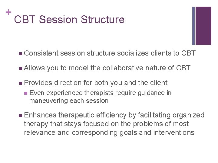 + CBT Session Structure n Consistent n Allows you to model the collaborative nature