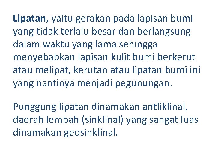 Lipatan, yaitu gerakan pada lapisan bumi yang tidak terlalu besar dan berlangsung dalam waktu