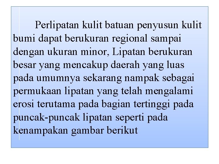 Perlipatan kulit batuan penyusun kulit bumi dapat berukuran regional sampai dengan ukuran minor, Lipatan