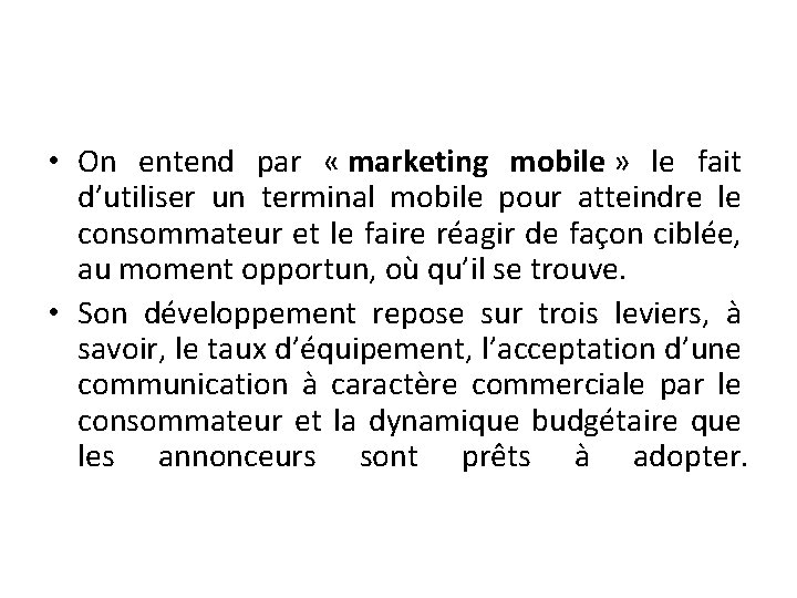  • On entend par « marketing mobile » le fait d’utiliser un terminal