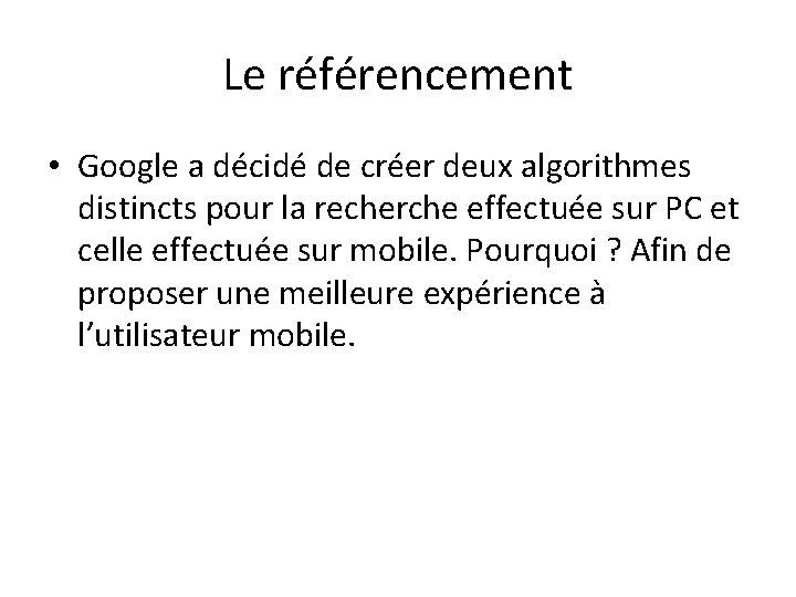 Le référencement • Google a décidé de créer deux algorithmes distincts pour la recherche