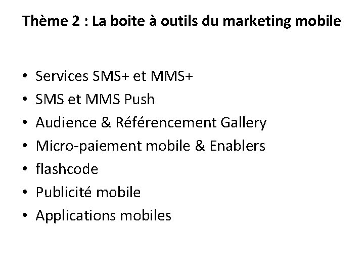 Thème 2 : La boite à outils du marketing mobile • • Services SMS+