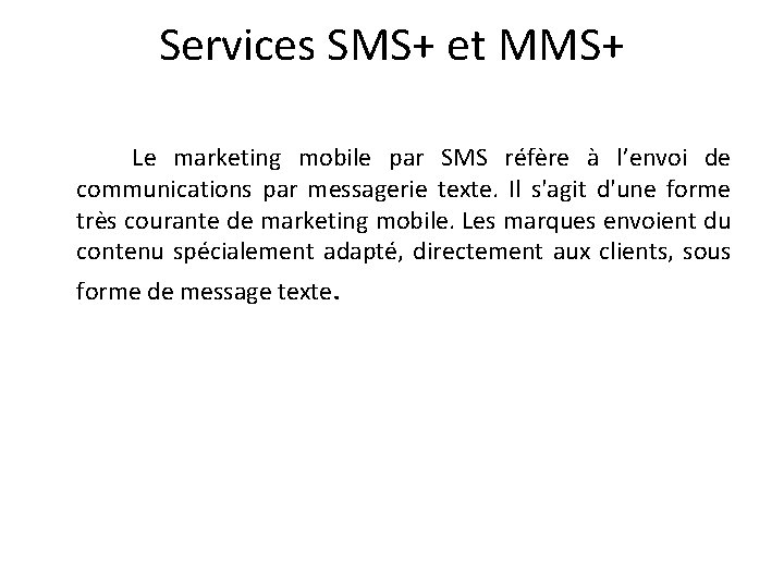 Services SMS+ et MMS+ Le marketing mobile par SMS réfère à l’envoi de communications