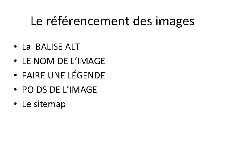 Le référencement des images • • • La BALISE ALT LE NOM DE L’IMAGE