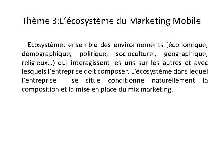 Thème 3: L’écosystème du Marketing Mobile Ecosystème: ensemble des environnements (économique, démographique, politique, socioculturel,