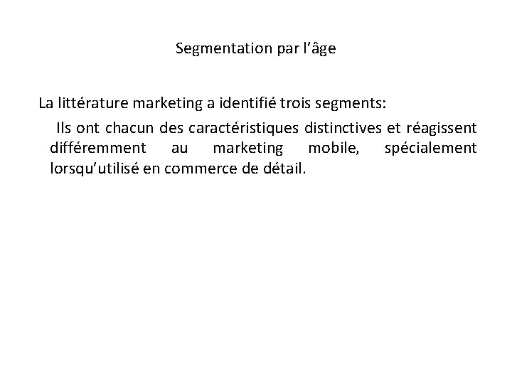 Segmentation par l’âge La littérature marketing a identifié trois segments: Ils ont chacun des