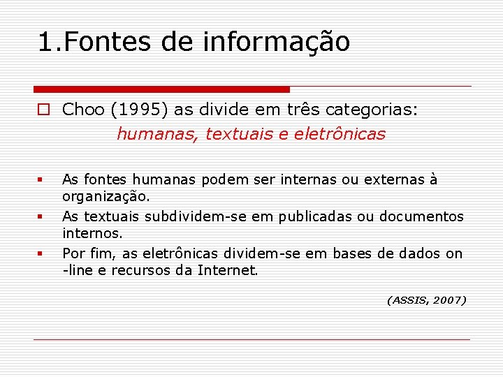 1. Fontes de informação o Choo (1995) as divide em três categorias: humanas, textuais