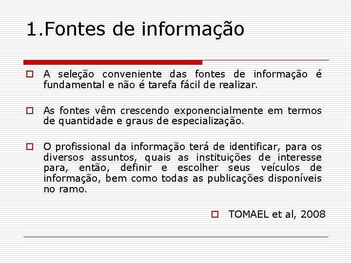 1. Fontes de informação o A seleção conveniente das fontes de informação é fundamental