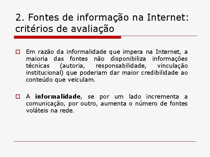 2. Fontes de informação na Internet: critérios de avaliação o Em razão da informalidade