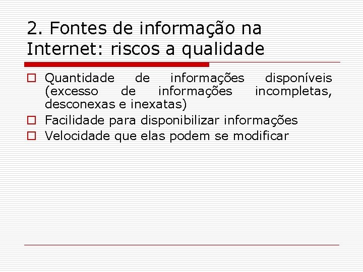 2. Fontes de informação na Internet: riscos a qualidade o Quantidade de informações disponíveis