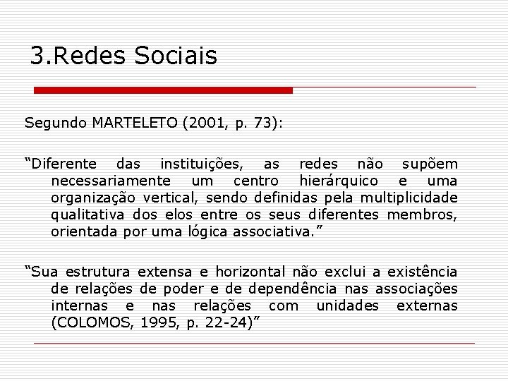 3. Redes Sociais Segundo MARTELETO (2001, p. 73): “Diferente das instituições, as redes não