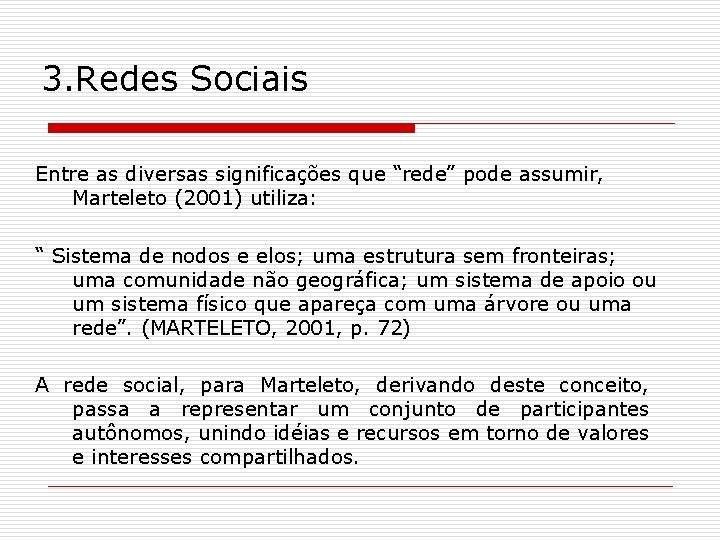 3. Redes Sociais Entre as diversas significações que “rede” pode assumir, Marteleto (2001) utiliza: