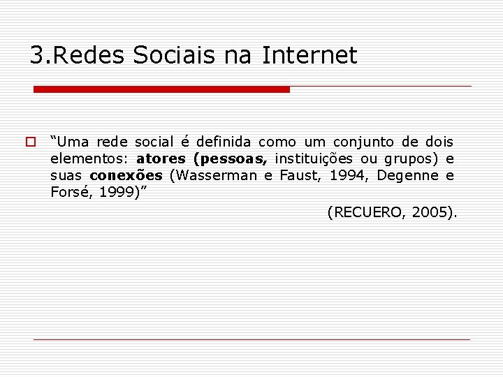 3. Redes Sociais na Internet o “Uma rede social é definida como um conjunto