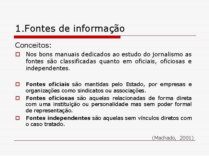 1. Fontes de informação Conceitos: o Nos bons manuais dedicados ao estudo do jornalismo