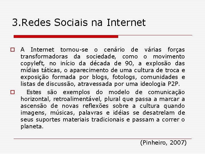 3. Redes Sociais na Internet o A Internet tornou-se o cenário de várias forças