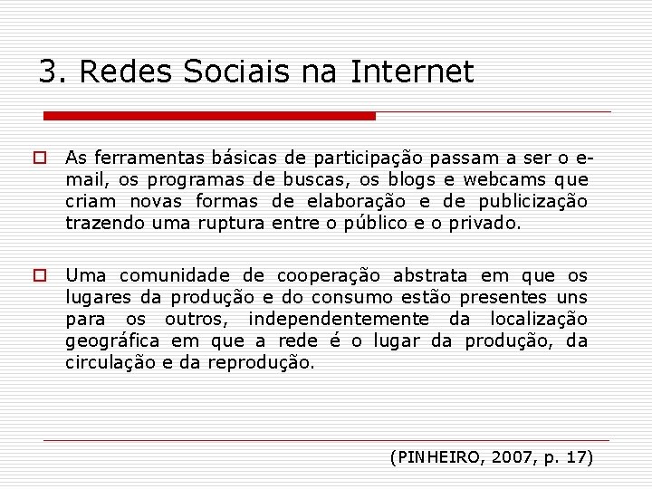 3. Redes Sociais na Internet o As ferramentas básicas de participação passam a ser