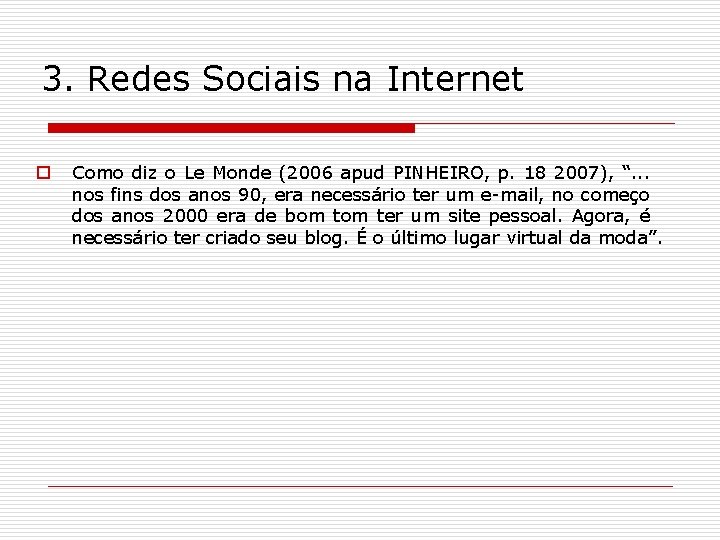 3. Redes Sociais na Internet o Como diz o Le Monde (2006 apud PINHEIRO,