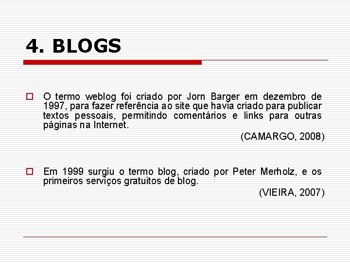 4. BLOGS o O termo weblog foi criado por Jorn Barger em dezembro de