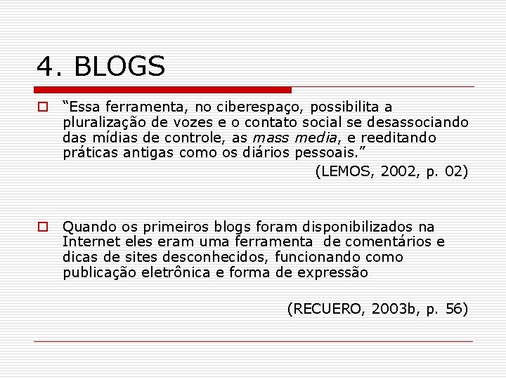 4. BLOGS o “Essa ferramenta, no ciberespaço, possibilita a pluralização de vozes e o