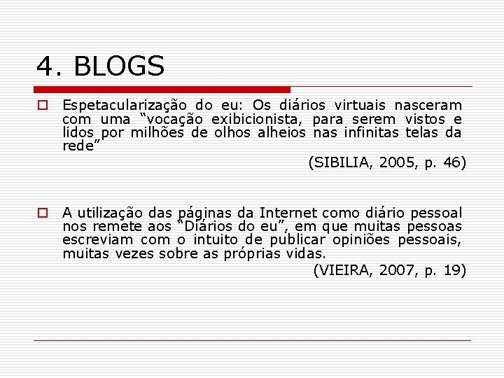 4. BLOGS o Espetacularização do eu: Os diários virtuais nasceram com uma “vocação exibicionista,