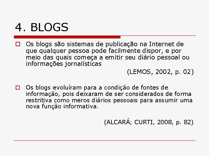 4. BLOGS o Os blogs são sistemas de publicação na Internet de qualquer pessoa