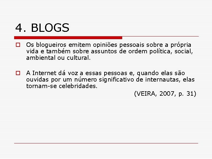 4. BLOGS o Os blogueiros emitem opiniões pessoais sobre a própria vida e também